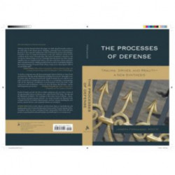 The Processes of Defense: Trauma, Drives, and Reality A New Synthesis