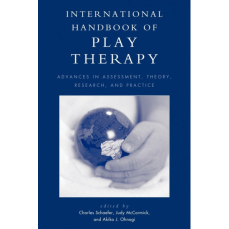 International Handbook of Play Therapy: Advances in Assessment, Theory, Research and Practice