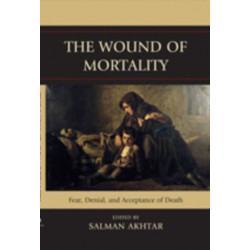 The Wound of Mortality: Fear, Denial, and Acceptance of Death