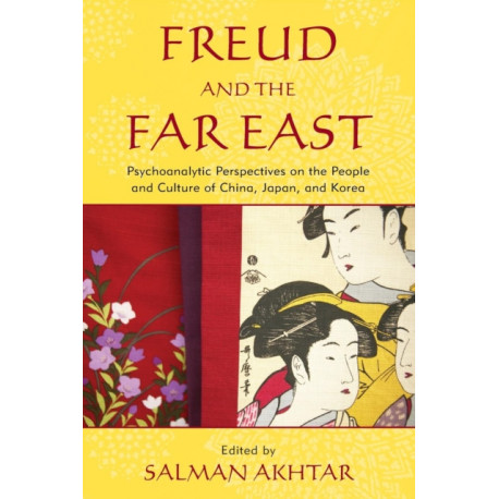 Freud and the Far East: Psychoanalytic Perspectives on the People and Culture of China, Japan, and Korea
