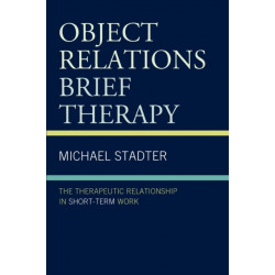 Object Relations Brief Therapy: The Therapeutic Relationship in Short-Term Work