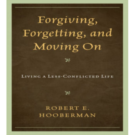 Forgiving, Forgetting, and Moving On: Living a Less-Conflicted Life