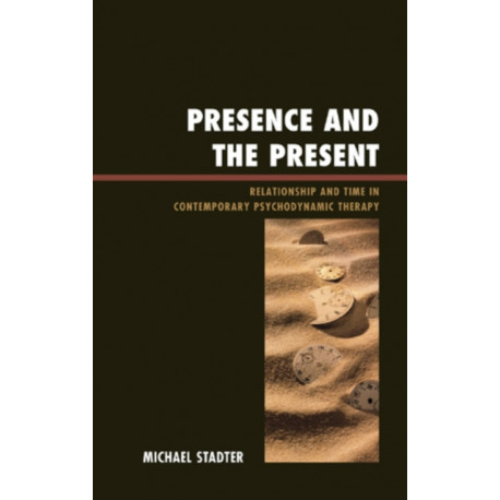 Presence and the Present: Relationship and Time in Contemporary Psychodynamic Therapy