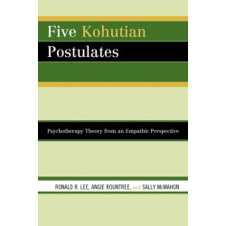 Five Kohutian Postulates: Psychotherapy Theory from an Empathic Perspective