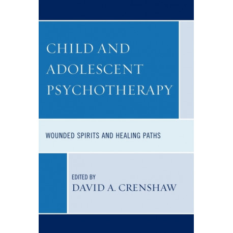 Child and Adolescent Psychotherapy: Wounded Spirits and Healing Paths