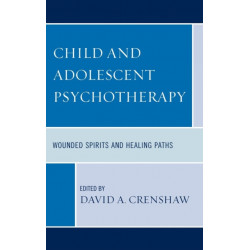 Child and Adolescent Psychotherapy: Wounded Spirits and Healing Paths