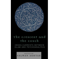 The Crescent and the Couch: Cross-Currents Between Islam and Psychoanalysis