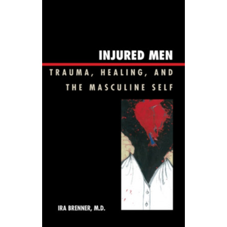 Injured Men: Trauma, Healing, and the Masculine Self
