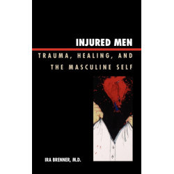 Injured Men: Trauma, Healing, and the Masculine Self