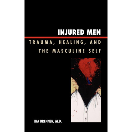 Injured Men: Trauma, Healing, and the Masculine Self