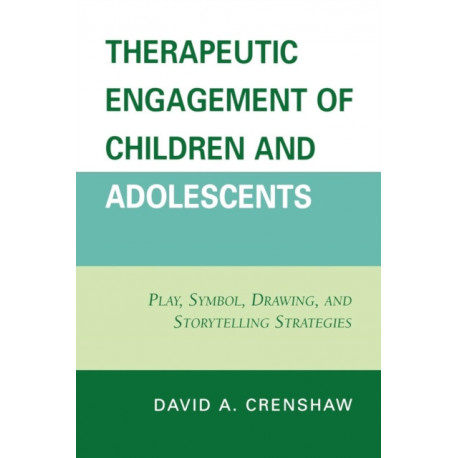 Therapeutic Engagement of Children and Adolescents: Play, Symbol, Drawing, and Storytelling Strategies
