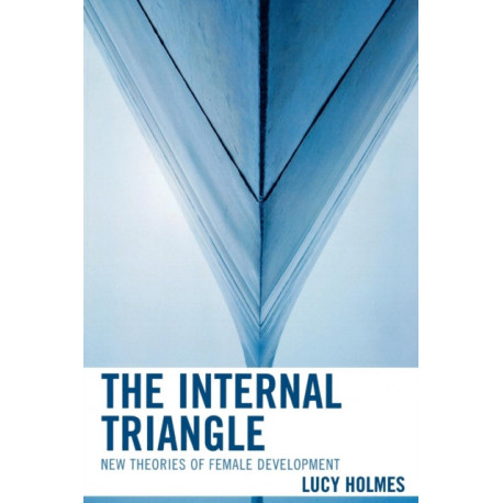The Internal Triangle: New Theories of Female Development