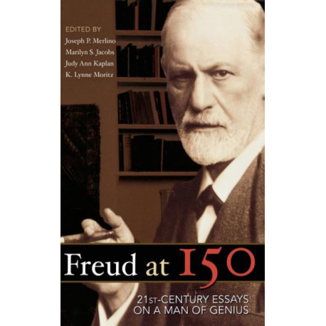 Freud at 150: Twenty First Century Essays on a Man of Genius