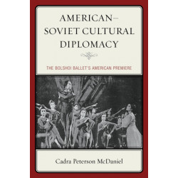 American–Soviet Cultural Diplomacy: The Bolshoi Ballet's American Premiere