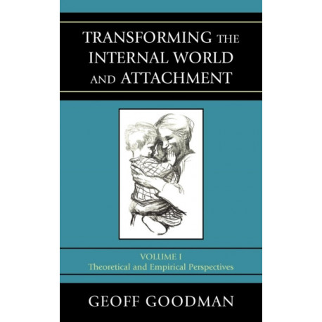 Transforming the Internal World and Attachment: Theoretical and Empirical Perspectives, Volume 1