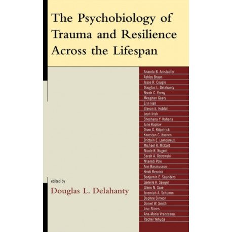 The Psychobiology of Trauma and Resilience Across the Lifespan