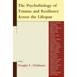 The Psychobiology of Trauma and Resilience Across the Lifespan