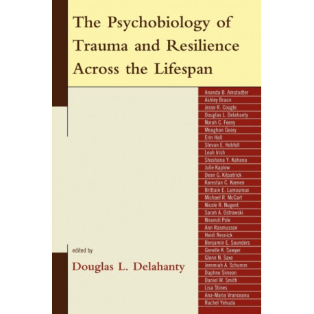 The Psychobiology of Trauma and Resilience Across the Lifespan