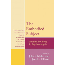 The Embodied Subject: Minding the Body in Psychoanalysis