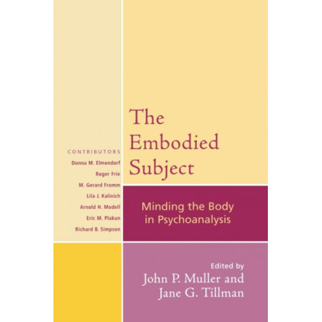 The Embodied Subject: Minding the Body in Psychoanalysis