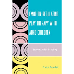 Emotion-Regulating Play Therapy with ADHD Children: Staying with Playing