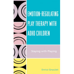 Emotion-Regulating Play Therapy with ADHD Children: Staying with Playing