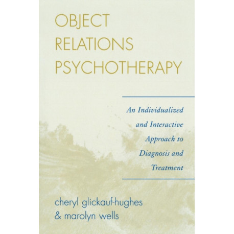 Object Relations Psychotherapy: An Individualized and Interactive Approach to Diagnosis and Treatment