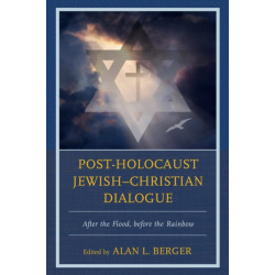 Post-Holocaust Jewish–Christian Dialogue: After the Flood, before the Rainbow