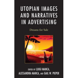 Utopian Images and Narratives in Advertising: Dreams for Sale