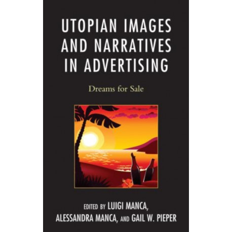 Utopian Images and Narratives in Advertising: Dreams for Sale