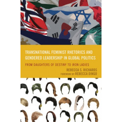 Transnational Feminist Rhetorics and Gendered Leadership in Global Politics: From Daughters of Destiny to Iron Ladies