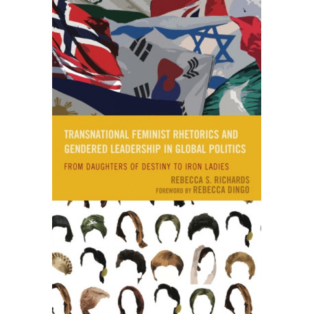 Transnational Feminist Rhetorics and Gendered Leadership in Global Politics: From Daughters of Destiny to Iron Ladies