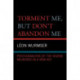 Torment Me, But Don't Abandon Me: Psychoanalysis of the Severe Neuroses in a New Key