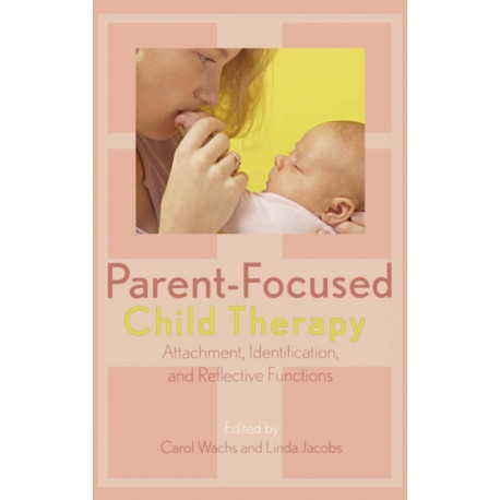 Parent-Focused Child Therapy: Attachment, Identification, and Reflective Function
