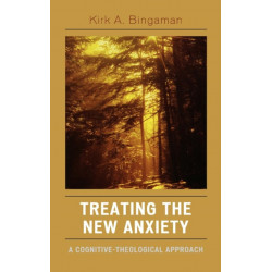 Treating the New Anxiety: A Cognitive-Theological Approach