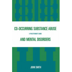 Co-occurring Substance Abuse and Mental Disorders: A Practitioner's Guide