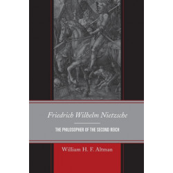 Friedrich Wilhelm Nietzsche: The Philosopher of the Second Reich