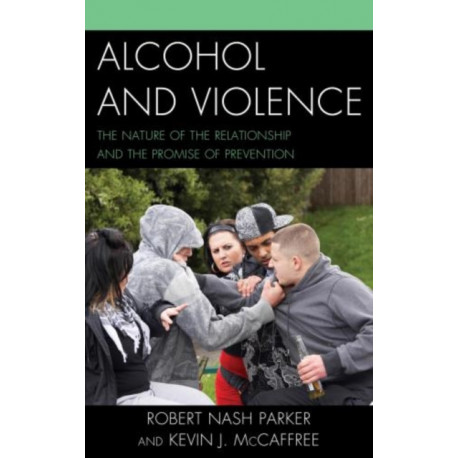 Alcohol and Violence: The Nature of the Relationship and the Promise of Prevention