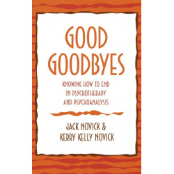 Good Goodbyes: Knowing How to End in Psychotherapy and Psychoanalysis