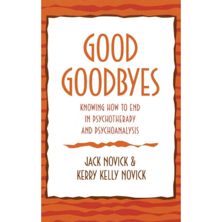 Good Goodbyes: Knowing How to End in Psychotherapy and Psychoanalysis