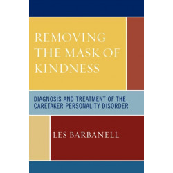 Removing the Mask of Kindness: Diagnosis and Treatment of the Caretaker Personality Disorder