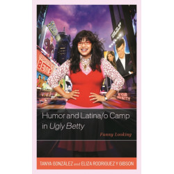 Humor and Latina/o Camp in Ugly Betty: Funny Looking