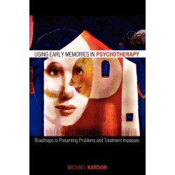 Using Early Memories in Psychotherapy: Roadmaps to Presenting Problems and Treatment Impasses