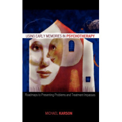 Using Early Memories in Psychotherapy: Roadmaps to Presenting Problems and Treatment Impasses