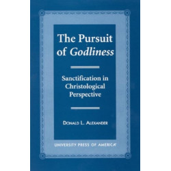 The Pursuit of Godliness: Sanctification in Christological Perpective