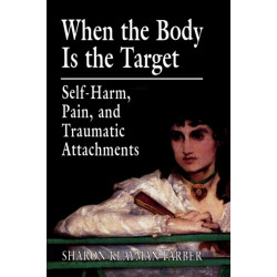 When the Body Is the Target: Self-Harm, Pain, and Traumatic Attachments