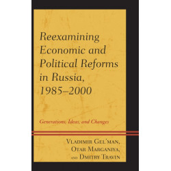 Reexamining Economic and Political Reforms in Russia, 1985–2000: Generations, Ideas, and Changes