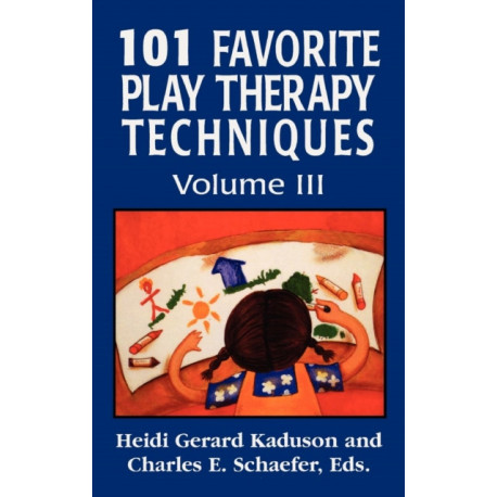 101 Favorite Play Therapy Techniques: Volume 3