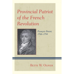 Provincial Patriot of the French Revolution: Francois Buzot, 1760–1794