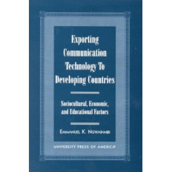 Exporting Communication Technology to Developing Countries: Sociocultural, Economic, and Educational Factors